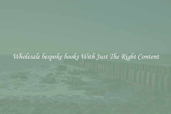 Wholesale bespoke books With Just The Right Content