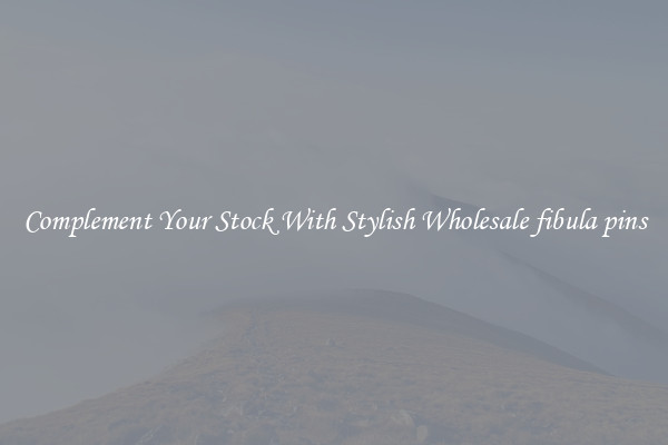 Complement Your Stock With Stylish Wholesale fibula pins