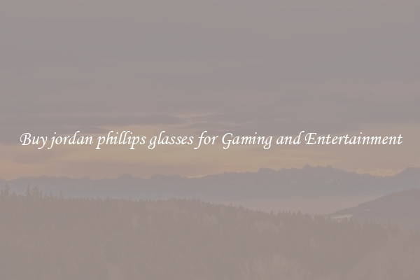 Buy jordan phillips glasses for Gaming and Entertainment