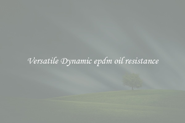 Versatile Dynamic epdm oil resistance
