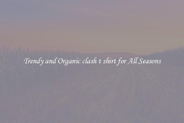 Trendy and Organic clash t shirt for All Seasons