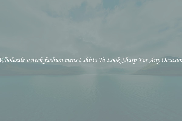 Wholesale v neck fashion mens t shirts To Look Sharp For Any Occasion