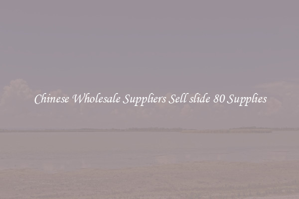 Chinese Wholesale Suppliers Sell slide 80 Supplies