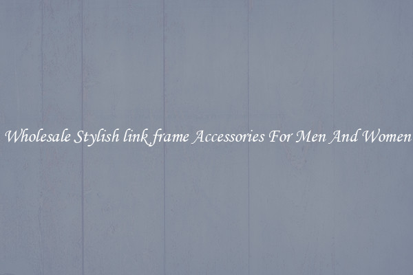 Wholesale Stylish link frame Accessories For Men And Women