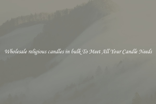 Wholesale religious candles in bulk To Meet All Your Candle Needs