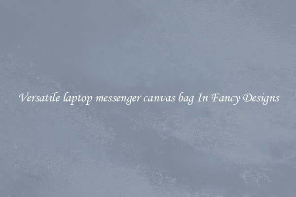 Versatile laptop messenger canvas bag In Fancy Designs