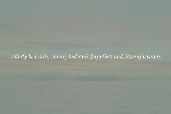 elderly bed rails, elderly bed rails Suppliers and Manufacturers