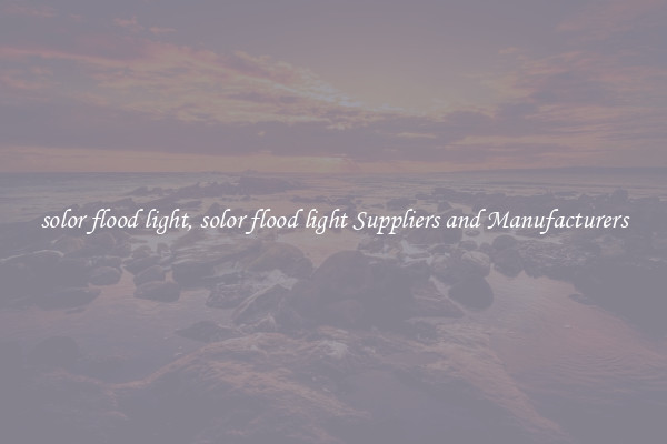 solor flood light, solor flood light Suppliers and Manufacturers