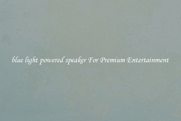 blue light powered speaker For Premium Entertainment 