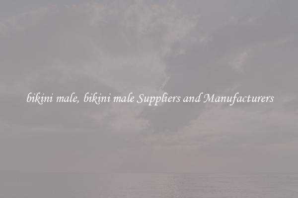 bikini male, bikini male Suppliers and Manufacturers