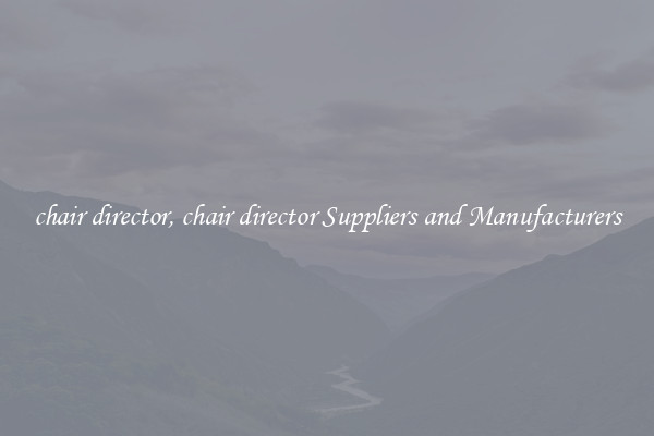 chair director, chair director Suppliers and Manufacturers