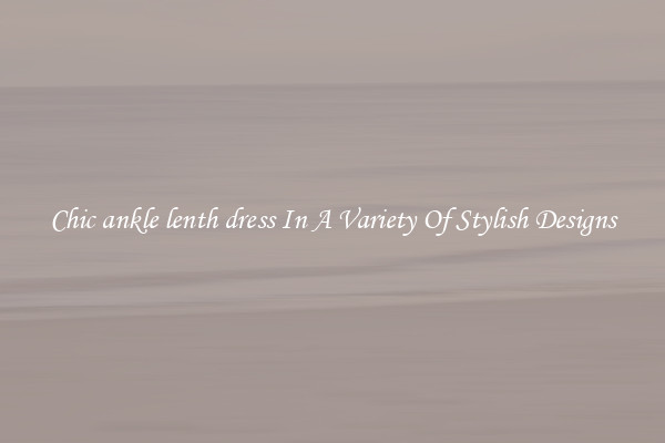 Chic ankle lenth dress In A Variety Of Stylish Designs