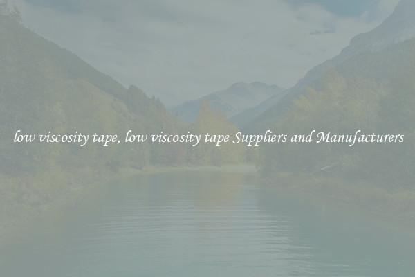 low viscosity tape, low viscosity tape Suppliers and Manufacturers