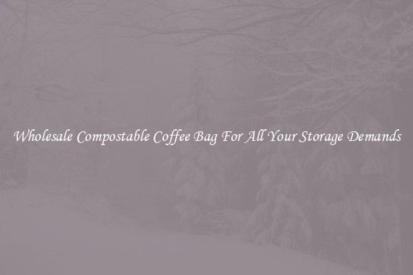 Wholesale Compostable Coffee Bag For All Your Storage Demands