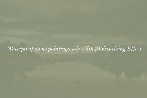 Waterproof stone paintings sale With Moisturizing Effect
