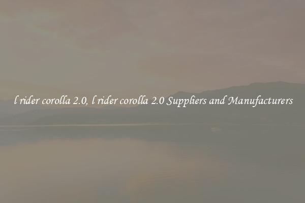 l rider corolla 2.0, l rider corolla 2.0 Suppliers and Manufacturers