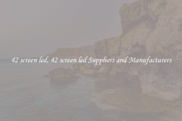 42 screen led, 42 screen led Suppliers and Manufacturers