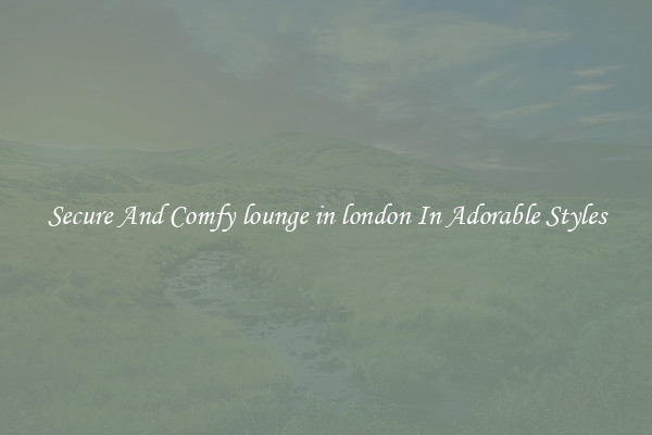 Secure And Comfy lounge in london In Adorable Styles