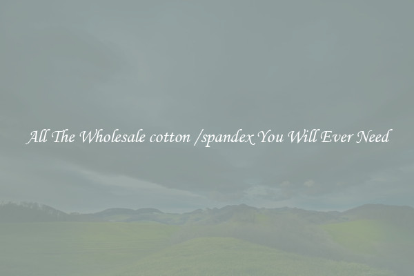 All The Wholesale cotton /spandex You Will Ever Need