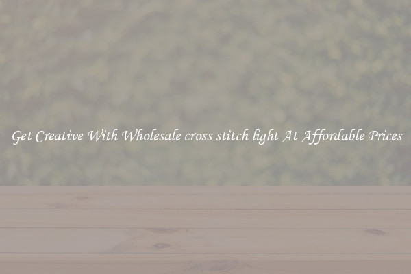 Get Creative With Wholesale cross stitch light At Affordable Prices