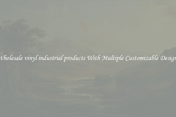 Wholesale vinyl industrial products With Multiple Customizable Designs