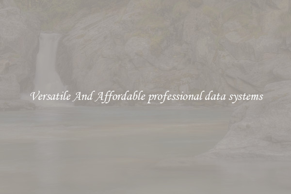 Versatile And Affordable professional data systems
