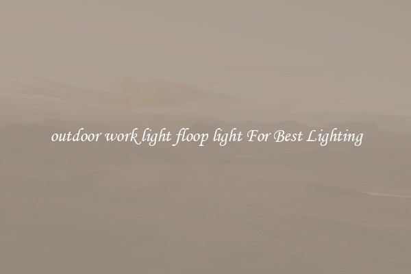 outdoor work light floop light For Best Lighting