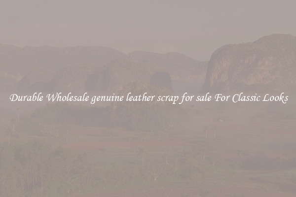 Durable Wholesale genuine leather scrap for sale For Classic Looks