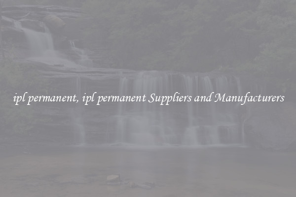 ipl permanent, ipl permanent Suppliers and Manufacturers