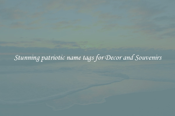 Stunning patriotic name tags for Decor and Souvenirs