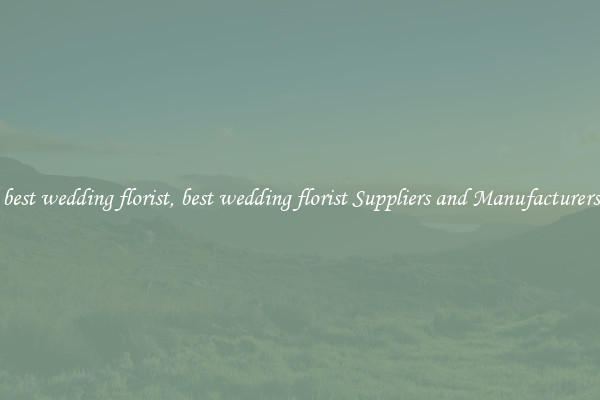 best wedding florist, best wedding florist Suppliers and Manufacturers