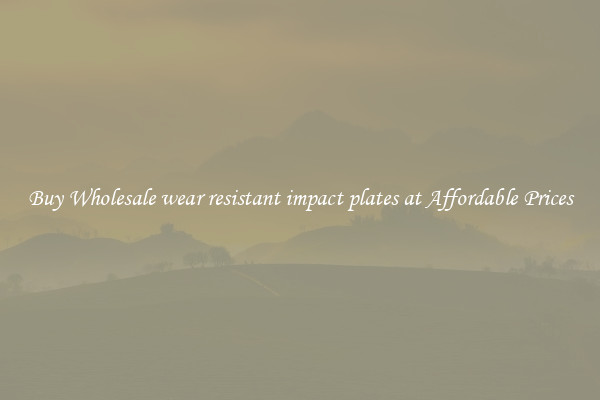 Buy Wholesale wear resistant impact plates at Affordable Prices