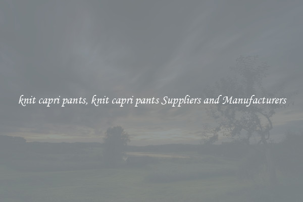 knit capri pants, knit capri pants Suppliers and Manufacturers