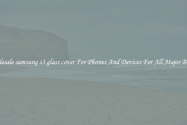 Wholesale samsung s3 glass cover For Phones And Devices For All Major Brands