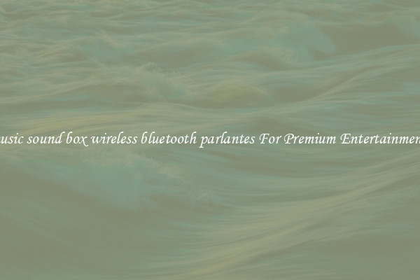 music sound box wireless bluetooth parlantes For Premium Entertainment 