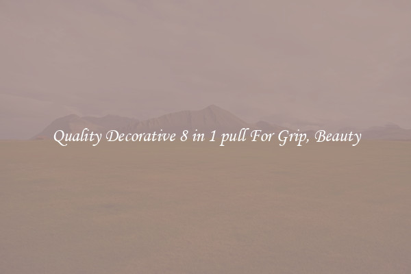 Quality Decorative 8 in 1 pull For Grip, Beauty