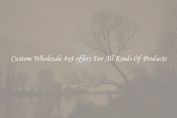 Custom Wholesale 4x4 offers For All Kinds Of Products