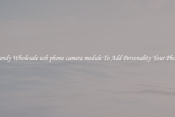 Trendy Wholesale usb phone camera module To Add Personality Your Phone