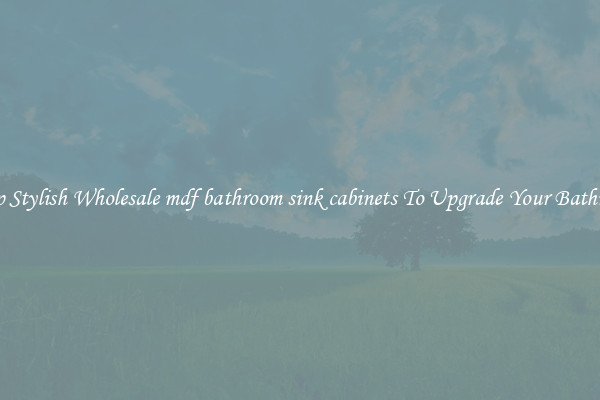 Shop Stylish Wholesale mdf bathroom sink cabinets To Upgrade Your Bathroom
