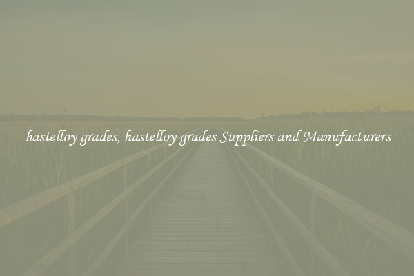 hastelloy grades, hastelloy grades Suppliers and Manufacturers