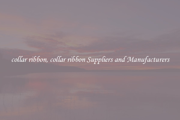 collar ribbon, collar ribbon Suppliers and Manufacturers