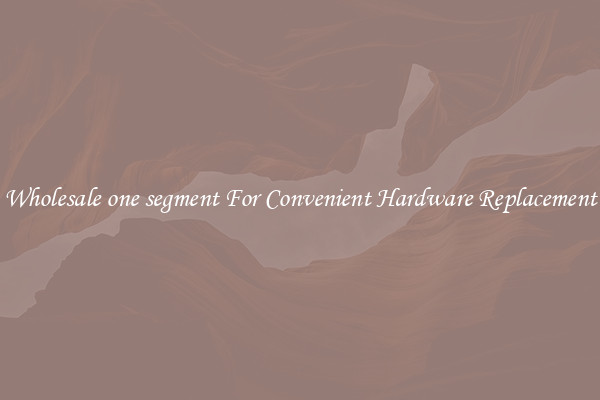 Wholesale one segment For Convenient Hardware Replacement
