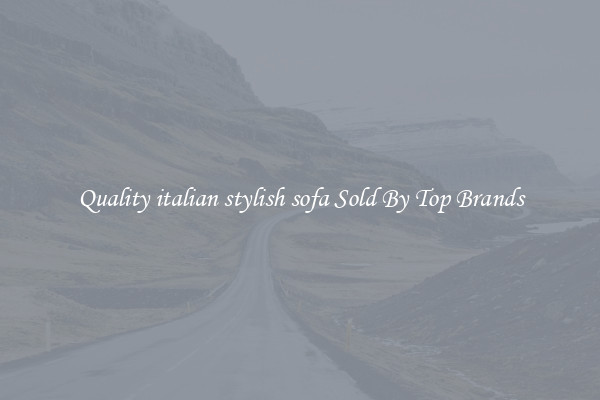Quality italian stylish sofa Sold By Top Brands