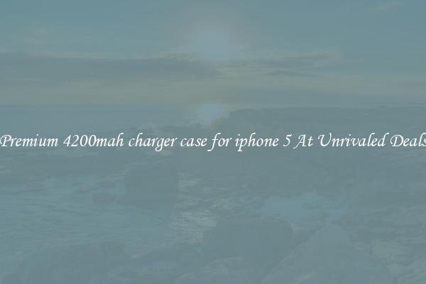 Premium 4200mah charger case for iphone 5 At Unrivaled Deals