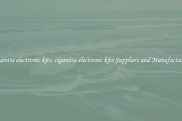 cigarette electronic kits, cigarette electronic kits Suppliers and Manufacturers