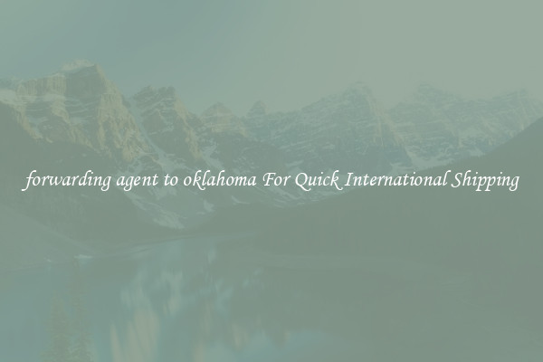 forwarding agent to oklahoma For Quick International Shipping