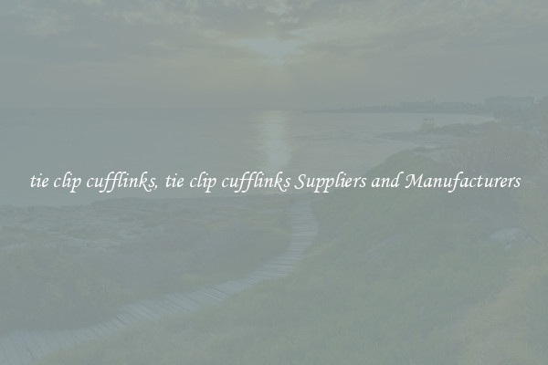 tie clip cufflinks, tie clip cufflinks Suppliers and Manufacturers