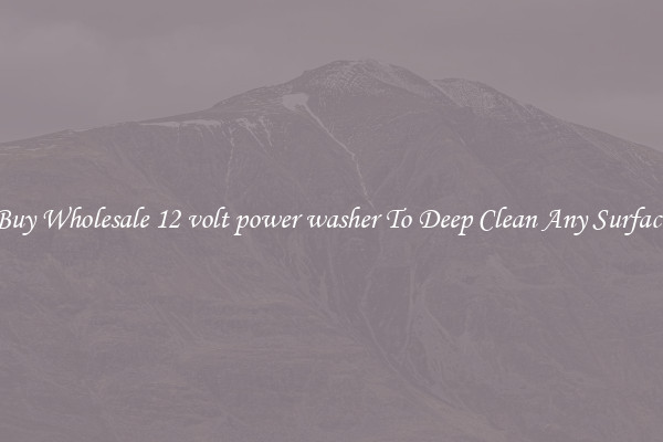 Buy Wholesale 12 volt power washer To Deep Clean Any Surface