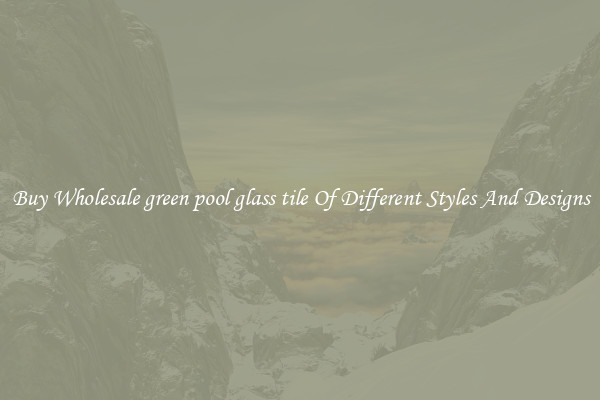 Buy Wholesale green pool glass tile Of Different Styles And Designs