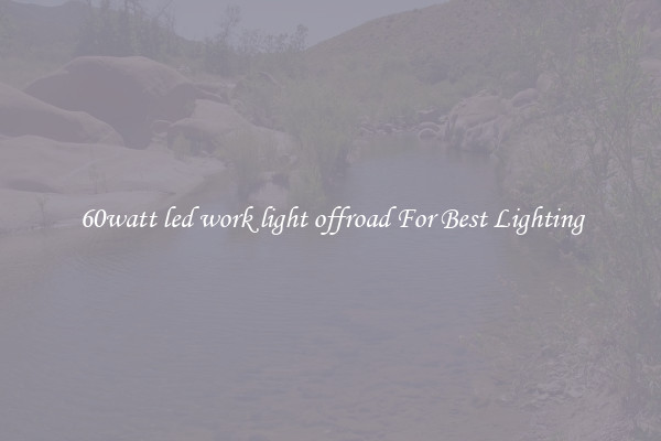 60watt led work light offroad For Best Lighting